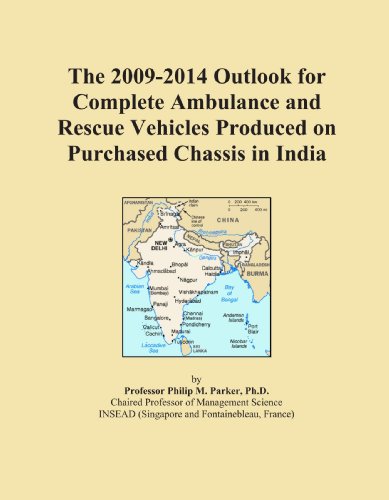 The 2009-2014 Outlook for Complete Ambulance and Rescue Vehicles Produced on Purchased Chassis in India
