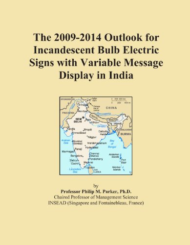 The 2009-2014 Outlook for Incandescent Bulb Electric Signs with Variable Message Display in India