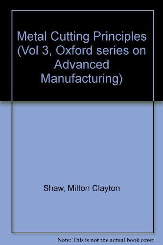 Metal Cutting Principles (Vol 3, Oxford series on Advanced Manufacturing)