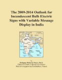 The 2009-2014 Outlook for Incandescent Bulb Electric Signs with Variable Message Display in India