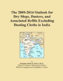 The 2009-2014 Outlook for Dry Mops, Dusters, and Associated Refills Excluding Dusting Cloths in India