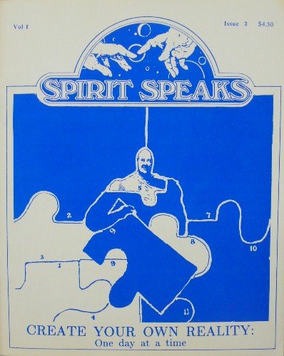 Spirit Speaks - Volume I - Issue 3 - Create Your Own Reality: One Day At a Time - 1985