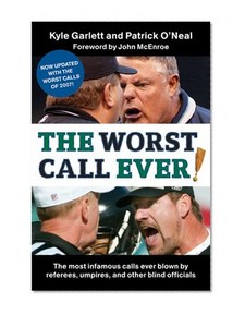 The Worst Call Ever!: The Most Infamous Calls Ever Blown by Referees, Umpires, and Other Blind Officials