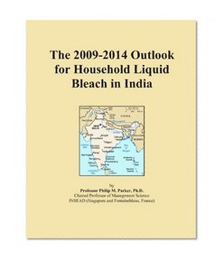 The 2009-2014 Outlook for Household Liquid Bleach in India