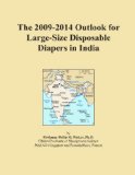 The 2009-2014 Outlook for Large-Size Disposable Diapers in India
