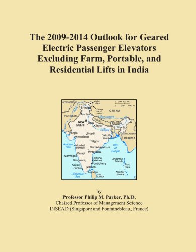 The 2009-2014 Outlook for Geared Electric Passenger Elevators Excluding Farm, Portable, and Residential Lifts in India