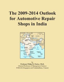 The 2009-2014 Outlook for Automotive Repair Shops in India