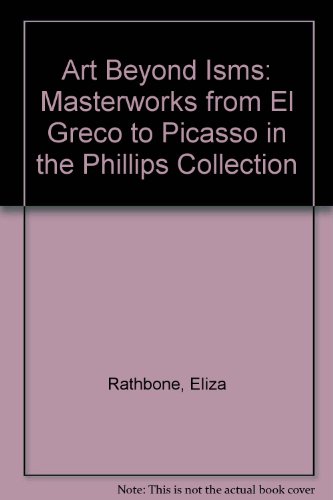 Art Beyond Isms: Masterworks from El Greco to Picasso in the Phillips Collection