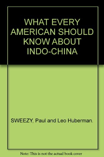 WHAT EVERY AMERICAN SHOULD KNOW ABOUT INDO-CHINA