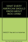 WHAT EVERY AMERICAN SHOULD KNOW ABOUT INDO-CHINA