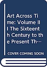 Art Across Time: Volume III, The Sixteenth Century to the Present, Third Edition (Selected material from Volume I: Prehistory to the 14th Century and Volume II: The Fourteenth Century to the Present)