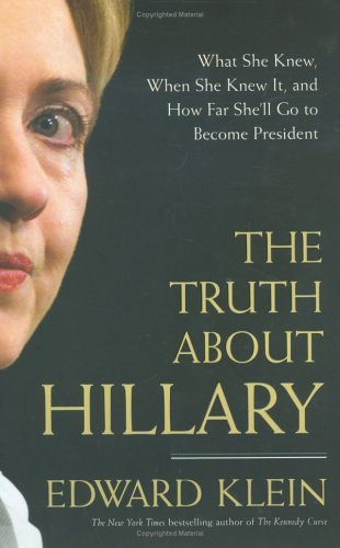 By Edward Klein The Truth About Hillary: What She Knew, When She Knew It, and How Far She'll Go to Become President (First Edition (stated)) [Hardcover]