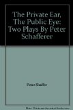 The Private Ear, The Public Eye: Two Plays By Peter Schafferer