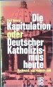 Die Kapitulation Oder Deutscher Katholizis-Mus Heute.