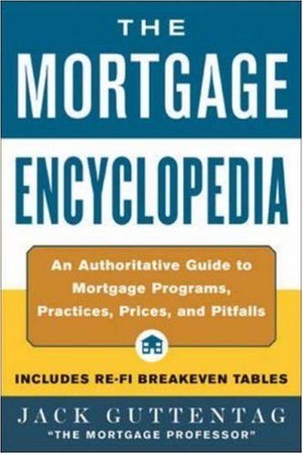 The Mortgage Encyclopedia: An Authoritative Guide to Mortgage Programs, Practices, Prices, and Pitfalls