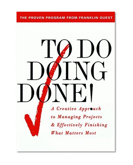 To Do Doing Done: A Creative Approach to Managing Projects and Effectively Finishing What Matters Most