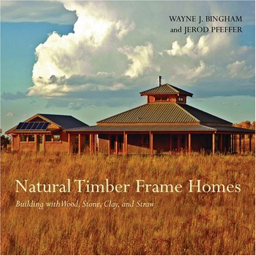 Natural Timber Frame Homes: Building with Wood, Stone, Clay and Straw