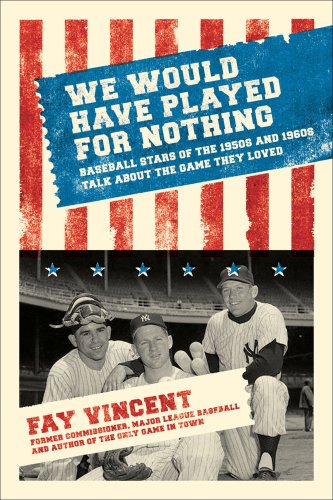We Would Have Played for Nothing: Baseball Stars of the 1950s and 1960s Talk About the Game They Loved (Baseball Oral History Poject)