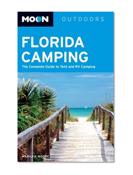 Moon Florida Camping: The Complete Guide to Tent and RV Camping (Moon Outdoors)