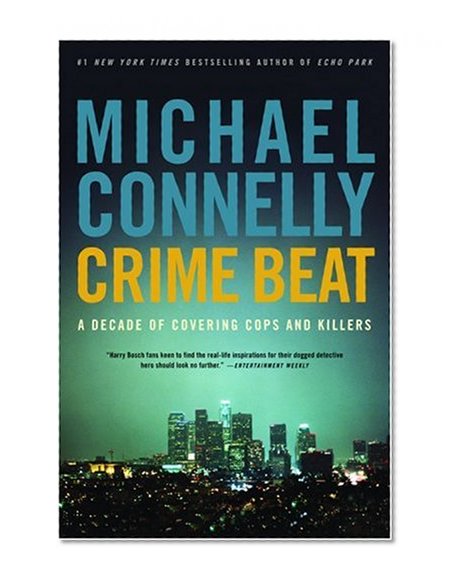 Crime Beat: A Decade of Covering Cops and Killers