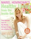Mariel Hemingway's Healthy Living from the Inside Out: Every Woman's Guide to Real Beauty, Renewed Energy, and a Radiant Life