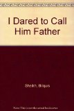 I Dared to Call Him Father