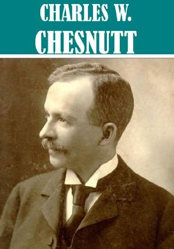The Essential Charles W. Chesnutt Collection