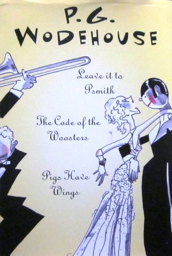 Three by P. G. Wodehouse : Leave it to Psmith; The Code of the Woosters; and Pig