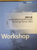 Microsoft Official Workshop 2011A: Troubleshooting Microsoft Exchange Server 2003 (Book and 2 CD-ROMs) (Microsoft Training & Certification)
