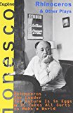Rhinoceros and Other Plays: Includes: The Leader; The Future Is in Eggs; It Takes All Kinds to Make a World (Ionesco, Eugene)