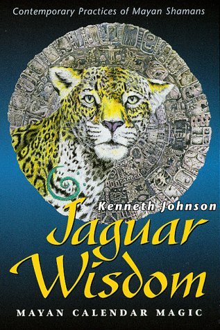 By Ken Johnson Jaguar Wisdom: Mayan Calendar Magic (Contemporary Practices of Mayan Shamans) (1st First Edition) [Paperback]