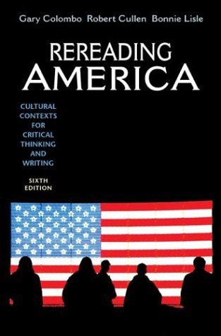By Gary Colombo Rereading America: Cultural Contexts for Critical Thinking and Writing (Sixth Edition)