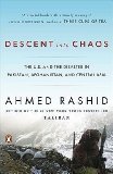 By Ahmed Rashid Descent into Chaos: The U.S. and the Disaster in Pakistan, Afghanistan, and Central Asia (Revised)