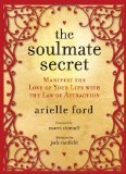 By Arielle Ford The Soulmate Secret: Manifest the Love of Your Life with the Law of Attraction