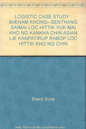 LOGISTIC CASE STUDY : MÆNAM KHONG--SENTHANG SAIMAI LOC HITTIK YUK MAI KHO NG KANKHA CHIN ASIAN LÆ KANPATIRUP RABOP LOC HITTIK KHO NG CHIN