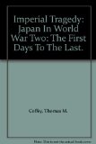 Imperial Tragedy: Japan In World War Two: The First Days To The Last.