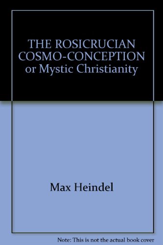 The Rosicrucian Cosmo-Conception or Mystic Christianity