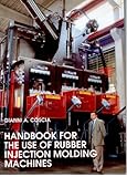 Handbook for the Use of Rubber Injection Molding Machines