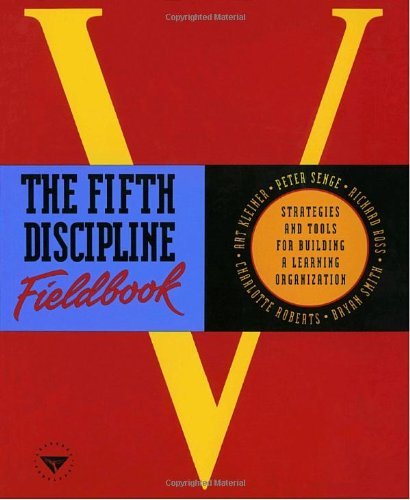 The 5th Discipline Fieldbook, Strategies and Tools for Building a Learning Organization