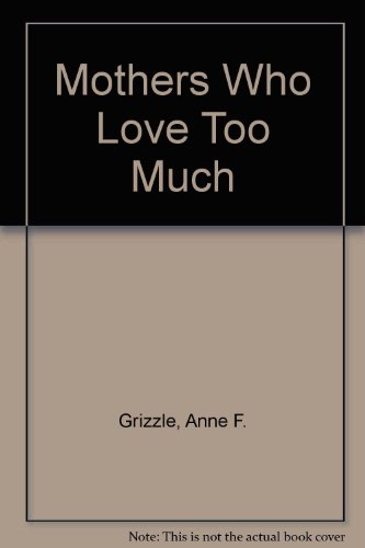 Mothers Who Love Too Much