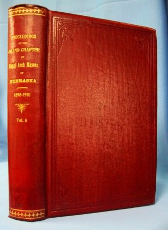 PROCEEDINGS OF THE GRAND CHAPTER OF ROYAL ARCH MASONS OF NEBRASKA 1898 - 1901, Annual Convocations, Volume 6