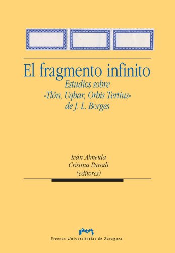 El fragmento infinito. Estudios sobre "Tlön, Uqbar, Orbis Tertius" de J.L. Borges (Spanish Edition)