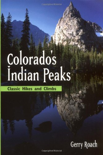 Colorado's Indian Peaks: Classic Hikes and Climbs (Classic Hikes & Climbs)