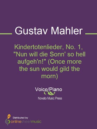 Kindertotenlieder, No. 1, "Nun will die Sonn' so hell aufgeh'n!" (Once more the sun would gild the morn)