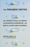 The Paranoia Switch: How Terror Rewires Our Brains and Reshapes Our Behavior--and How We Can Reclaim Our Courage