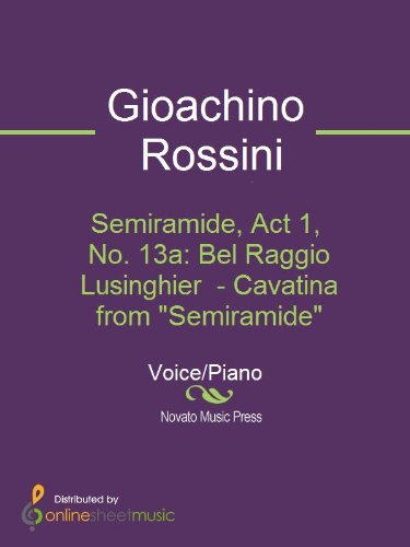 Semiramide, Act 1, No. 13a: Bel Raggio Lusinghier  - Cavatina from "Semiramide"