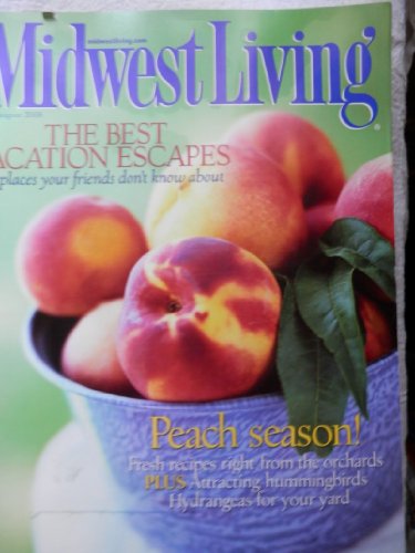 The Best Vacation Escapes: 45 Places Your Friends Don't Know About / Peach Season! Fresh Recipes Right From the Orchard / Attracting Hummingbirds / Hydrangeas for Your Yard (Midwest Living, July/August 2008)