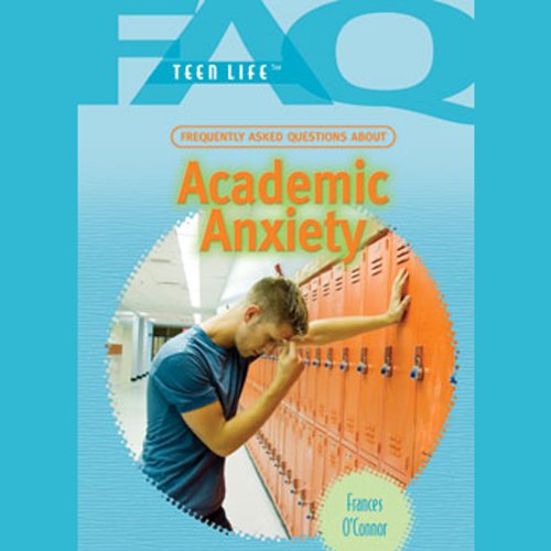 FAQs: Teen Life: Frequently Asked Questions About Academic Anxiety