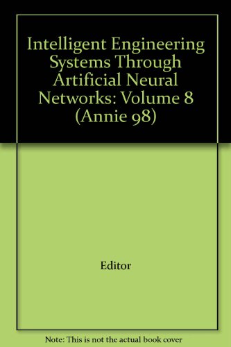 Intelligent Engineering Systems Through Artificial Neural Networks: Volume 8 (Annie 98)