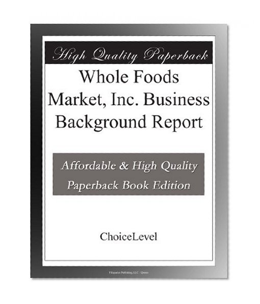 Whole Foods Market, Inc. Business Background Report